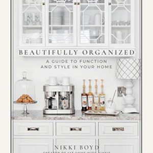 Beautifully Organized: A Guide to Function and Style in Your Home