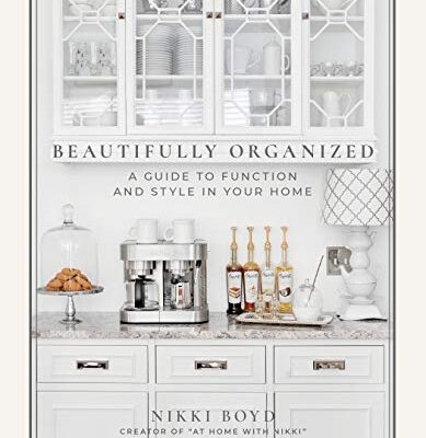 Beautifully Organized: A Guide to Function and Style in Your Home